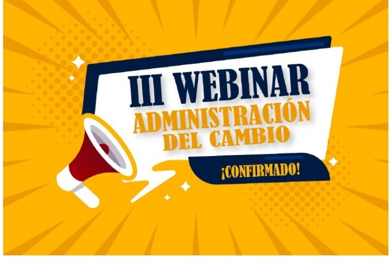 III WEBINAR  &quot;ADMINISTRACIÓN DEL CAMBIO - UN DESAFÍO PARA LA  TRANSFORMACIÓN”