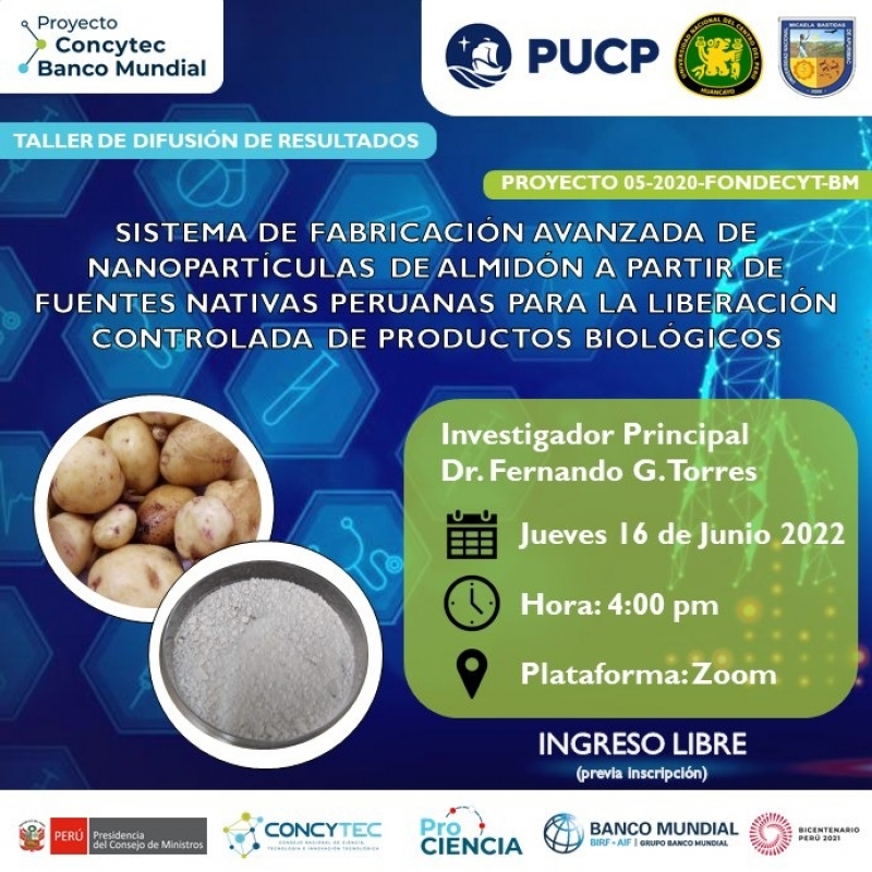 Taller de difusión de resultados del proyecto 05-2020-FONDECYT-BM “SISTEMA DE FABRICACIÓN AVANZADA DE NANOPARTÍCULAS DE ALMIDÓN A PARTIR DE FUENTES NATIVAS PERUANAS PARA LA LIBERACIÓN CONTROLADA DE PRODUCTOS BIOLÓGICOS”